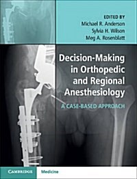 Decision-Making in Orthopedic and Regional Anesthesiology : A Case-Based Approach (Hardcover)