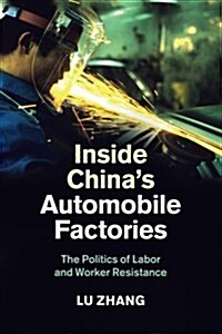 Inside Chinas Automobile Factories : The Politics of Labor and Worker Resistance (Paperback)