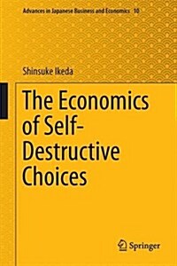 The Economics of Self-Destructive Choices (Hardcover, 2016)