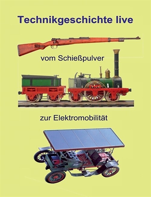 Vom Schie?ulver zur Elektromobilit?: Technikgeschichte live (Paperback)