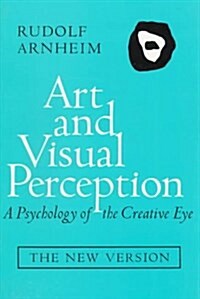 Art and Visual Perception: A Psychology of the Creative Eye, The New Version, Second edition, Revised and Enlarged (Paperback, 2nd)