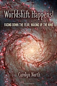 Worldshift Happens!: Facing Down the Fear, Waking Up the Mind (Paperback)