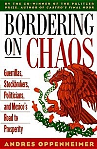 Bordering on Chaos: Guerrillas, Stockbrokers, Politicians, and Mexicos Road to Prosperity (Hardcover, 1st)