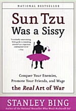 Sun Tzu Was a Sissy: Conquer Your Enemies, Promote Your Friends, and Wage the Real Art of War (Paperback)