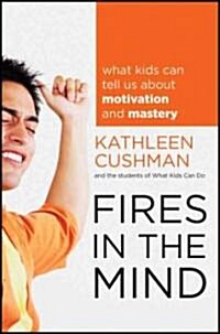 Fires in the Mind : What Kids Can Tell Us About Motivation and Mastery (Hardcover)