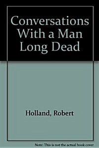 Conversations With a Man Long Dead (Paperback)