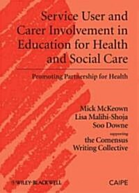 Service User and Carer Involvement in Education for Health and Social Care : Promoting Partnership for Health (Hardcover)