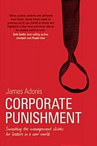 Corporate Punishment: Smashing the Management Cliches for Leaders in a New World (Paperback)