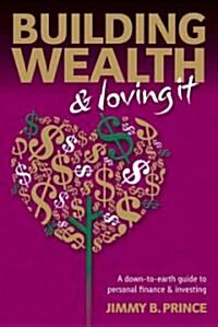 Building Wealth & Loving It (Paperback)