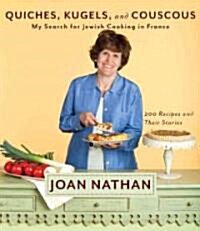 Quiches, Kugels, and Couscous: My Search for Jewish Cooking in France: A Cookbook (Hardcover, Deckle Edge)