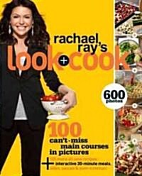 Rachael Rays Look + Cook: 100 Cant Miss Main Courses in Pictures, Plus 125 All New Recipes: A Cookbook (Paperback)