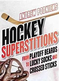 Hockey Superstitions: From Playoff Beards to Crossed Sticks and Lucky Socks (Paperback)