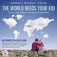 The World Needs Your Kid: Raising Children Who Care and Contribute (Paperback, Updated, Revise)