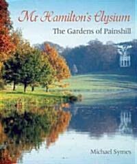 Mr Hamiltons Elysium : The Gardens of Painshill (Hardcover)