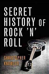 Secret History of Rock n Roll: The Mysterious Roots of Modern Music (Paperback)
