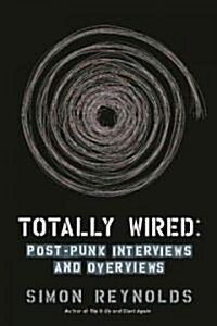 Totally Wired: Post-Punk Interviews and Overviews (Paperback)