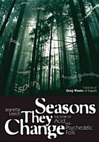 Seasons They Change : The Story of Acid, Psych, and Experimental Folk (Paperback)