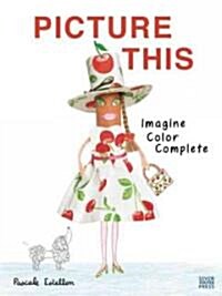 Picture This: Imagine, Color, Complete (Paperback)