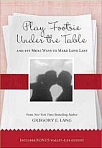 Play Footsie Under the Table: And 499 More Ways to Make Love Last (Hardcover)