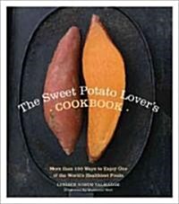 The Sweet Potato Lovers Cookbook: More Than 100 Ways to Enjoy One of the Worlds Healthiest Foods (Paperback, 2)