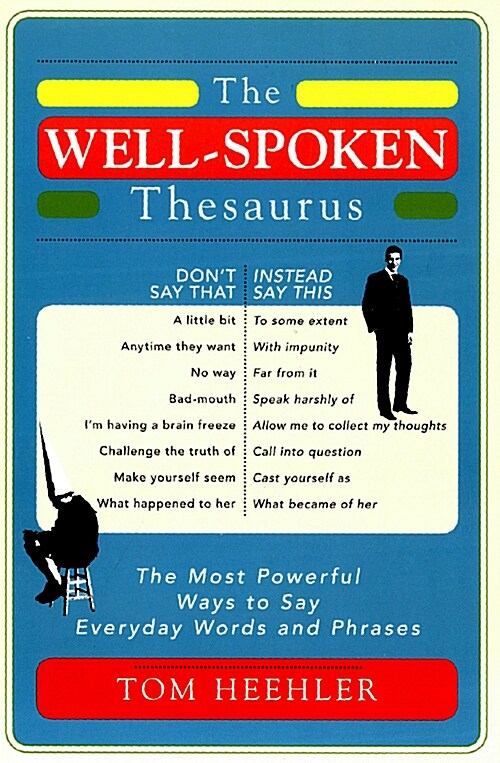 The Well-Spoken Thesaurus: The Most Powerful Ways to Say Everyday Words and Phrases (Paperback)