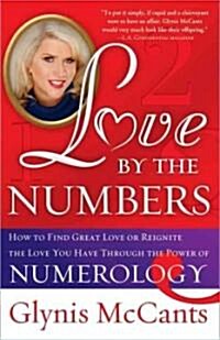 Love by the Numbers: How to Find Great Love or Reignite the Love You Have Through the Power of Numerology (Paperback)