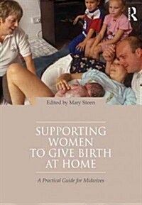 Supporting Women to Give Birth at Home : A Practical Guide for Midwives (Paperback)