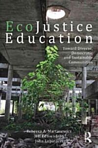 Ecojustice Education: Toward Diverse, Democratic, and Sustainable Communities (Paperback)