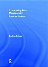 Commodity Risk Management : Theory and Application (Hardcover)