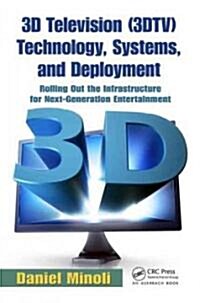 3D Television (3DTV) Technology, Systems, and Deployment: Rolling Out the Infrastructure for Next-Generation Entertainment                             (Paperback)