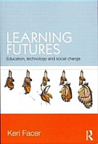 Learning Futures : Education, Technology and Social Change (Paperback)