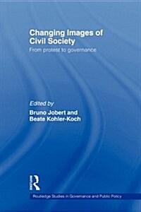 Changing Images of Civil Society : From Protest to Governance (Paperback)