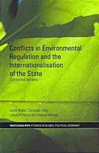 Conflicts in Environmental Regulation and the Internationalisation of the State : Contested Terrains (Paperback)