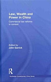 Law, Wealth and Power in China : Commercial Law Reforms in Context (Hardcover)