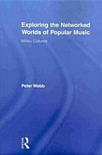 Exploring the Networked Worlds of Popular Music : Milieux Cultures (Paperback)