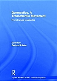 Gymnastics, a Transatlantic Movement : From Europe to America (Hardcover)
