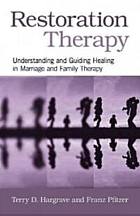 Restoration Therapy : Understanding and Guiding Healing in Marriage and Family Therapy (Paperback)