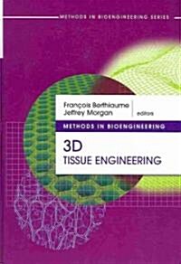 Methods in Bioengineering : 3D Tissue Engineering (Hardcover)