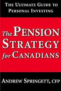 The Pension Strategy for Canadians: The Ultimate Guide to Personal Investing (Paperback)