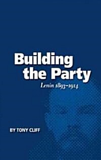 Building the Party: Lenin 1893-1914 (Vol. 1) (Paperback)