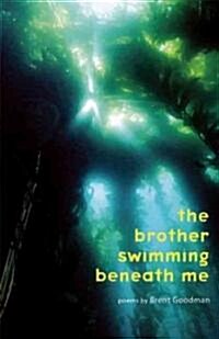 The Brother Swimming Beneath Me (Paperback, 1st)