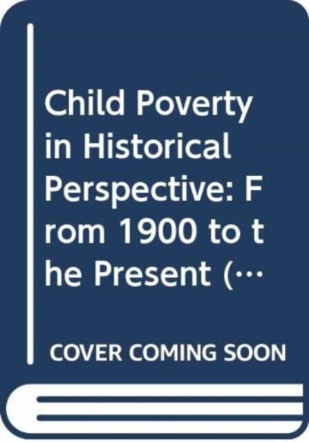 Child Poverty in Historical Perspective : From 1900 to the Present (Hardcover)