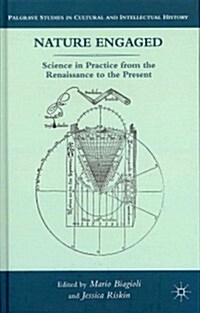 Nature Engaged : Science in Practice from the Renaissance to the Present (Hardcover)