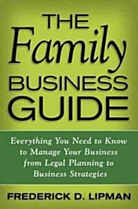 The Family Business Guide : Everything You Need to Know to Manage Your Business from Legal Planning to Business Strategies (Hardcover)