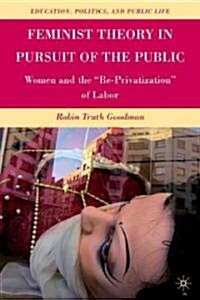 Feminist Theory in Pursuit of the Public : Women and the Re-privatization of Labor (Hardcover)