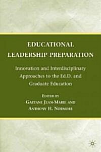 Educational Leadership Preparation : Innovation and Interdisciplinary Approaches to the Ed.D. and Graduate Education (Hardcover)