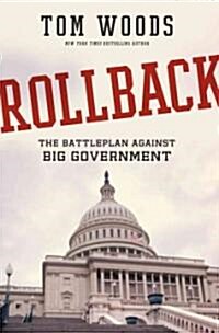 Rollback: Repealing Big Government Before the Coming Fiscal Collapse (Hardcover)