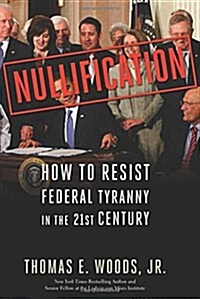 [중고] Nullification: How to Resist Federal Tyranny in the 21st Century (Hardcover)