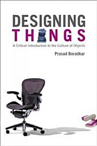 Designing Things: A Critical Introduction to the Culture of Objects (Hardcover)