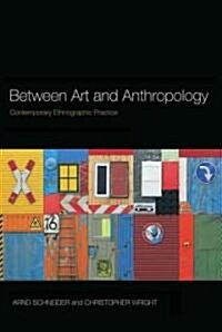 Between Art and Anthropology : Contemporary Ethnographic Practice (Paperback)